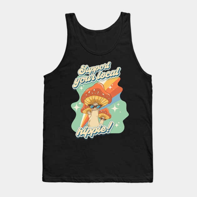 Groovy funny mushrooms psychedelic sarcastic quote Support your local hippie Tank Top by HomeCoquette